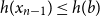 h left parenthesis x Subscript n minus 1 Baseline right parenthesis less than or equals h left parenthesis b right parenthesis