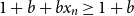 1 plus b plus b x Subscript n Baseline greater than or equals 1 plus b