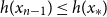 h left parenthesis x Subscript n minus 1 Baseline right parenthesis less than or equals h left parenthesis x Subscript asterisk Baseline right parenthesis