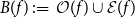 upper B left parenthesis f right parenthesis colon equals script upper O left parenthesis f right parenthesis union script upper E left parenthesis f right parenthesis