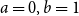 a equals 0 comma b equals 1