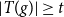 StartAbsoluteValue upper T left parenthesis g right parenthesis EndAbsoluteValue greater than or equals t