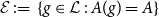 script upper E colon equals StartSet g element of script upper L colon upper A left parenthesis g right parenthesis equals upper A EndSet