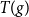 upper T left parenthesis g right parenthesis
