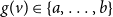 g left parenthesis v right parenthesis element of StartSet a comma ellipsis comma b EndSet