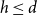 h less than or equals d