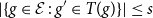 StartAbsoluteValue StartSet g element of script upper E colon g prime element of upper T left parenthesis g right parenthesis EndSet EndAbsoluteValue less than or equals s
