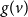 g left parenthesis v right parenthesis