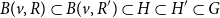upper B left parenthesis v comma upper R right parenthesis subset of upper B left parenthesis v comma upper R Superscript prime Baseline right parenthesis subset of upper H subset of upper H prime subset of upper G