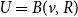 upper U equals upper B left parenthesis v comma upper R right parenthesis