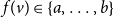 f left parenthesis v right parenthesis element of StartSet a comma ellipsis comma b EndSet