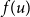 f left parenthesis u right parenthesis