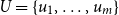 upper U equals StartSet u 1 comma ellipsis comma u Subscript m Baseline EndSet