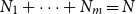 upper N 1 plus midline horizontal ellipsis plus upper N Subscript m Baseline equals upper N