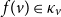 f left parenthesis v right parenthesis element of kappa Subscript v