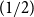 left parenthesis 1 divided by 2 right parenthesis