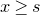 x greater than or equals s