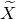 upper X overtilde