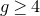 g greater than or equals 4