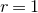 r equals 1