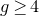 g greater than or equals 4