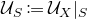 script upper U Subscript upper S Baseline colon equals script upper U Subscript upper X Baseline vertical bar Subscript upper S Baseline