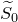 upper S overtilde Subscript 0