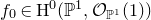 f 0 element of normal upper H Superscript 0 Baseline left parenthesis double struck upper P Superscript 1 Baseline comma script upper O Subscript double struck upper P Sub Superscript 1 Subscript Baseline left parenthesis 1 right parenthesis right parenthesis