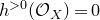h Superscript greater than 0 Baseline left parenthesis script upper O Subscript upper X Baseline right parenthesis equals 0