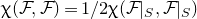chi left parenthesis script upper F comma script upper F right parenthesis equals 1 divided by 2 chi left parenthesis script upper F vertical bar Subscript upper S Baseline comma script upper F vertical bar Subscript upper S Baseline right parenthesis