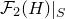 script upper F 2 left parenthesis upper H right parenthesis vertical bar Subscript upper S Baseline