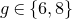g element of StartSet 6 comma 8 EndSet
