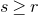 s greater than or equals r