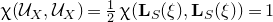 chi left parenthesis script upper U Subscript upper X Baseline comma script upper U Subscript upper X Baseline right parenthesis equals one half chi left parenthesis bold upper L Subscript upper S Baseline left parenthesis xi right parenthesis comma bold upper L Subscript upper S Baseline left parenthesis xi right parenthesis right parenthesis equals 1
