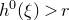 h Superscript 0 Baseline left parenthesis xi right parenthesis greater than r
