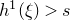 h Superscript 1 Baseline left parenthesis xi right parenthesis greater than s