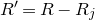 upper R prime equals upper R minus upper R Subscript j