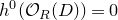 h Superscript 0 Baseline left parenthesis script upper O Subscript upper R Baseline left parenthesis upper D right parenthesis right parenthesis equals 0