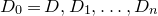upper D 0 equals upper D comma upper D 1 comma ellipsis comma upper D Subscript n Baseline