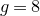 g equals 8