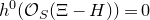 h Superscript 0 Baseline left parenthesis script upper O Subscript upper S Baseline left parenthesis normal upper Xi minus upper H right parenthesis right parenthesis equals 0