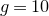 g equals 10