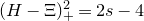 left parenthesis upper H minus normal upper Xi right parenthesis Subscript plus Superscript 2 Baseline equals 2 s minus 4