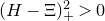 left parenthesis upper H minus normal upper Xi right parenthesis Subscript plus Superscript 2 Baseline greater than 0