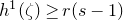 h Superscript 1 Baseline left parenthesis zeta right parenthesis greater than or equals r left parenthesis s minus 1 right parenthesis