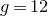 g equals 12