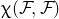 chi left parenthesis script upper F comma script upper F right parenthesis