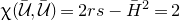 chi left parenthesis script upper U overbar comma script upper U overbar right parenthesis equals 2 r s minus upper H overbar squared equals 2