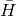 upper H overbar