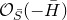 script upper O Subscript upper S overbar Baseline left parenthesis minus upper H overbar right parenthesis